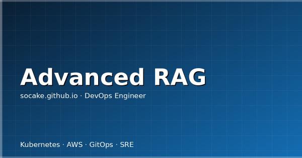 Advanced RAG：超越 Naive RAG 的高级检索增强技术