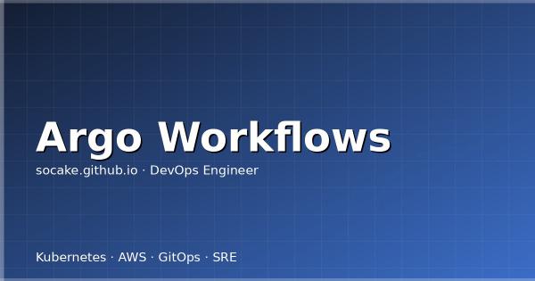 Argo Workflows 工作流实战：批处理与 ML Pipeline