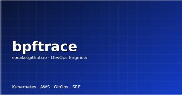 bpftrace 实战：线上问题排查的瑞士军刀