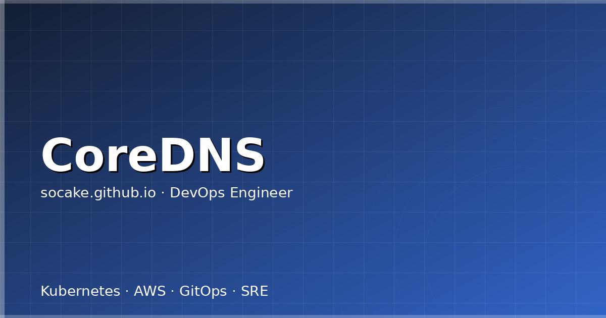 Featured image for CoreDNS 深度排障：K8s DNS 问题完全指南