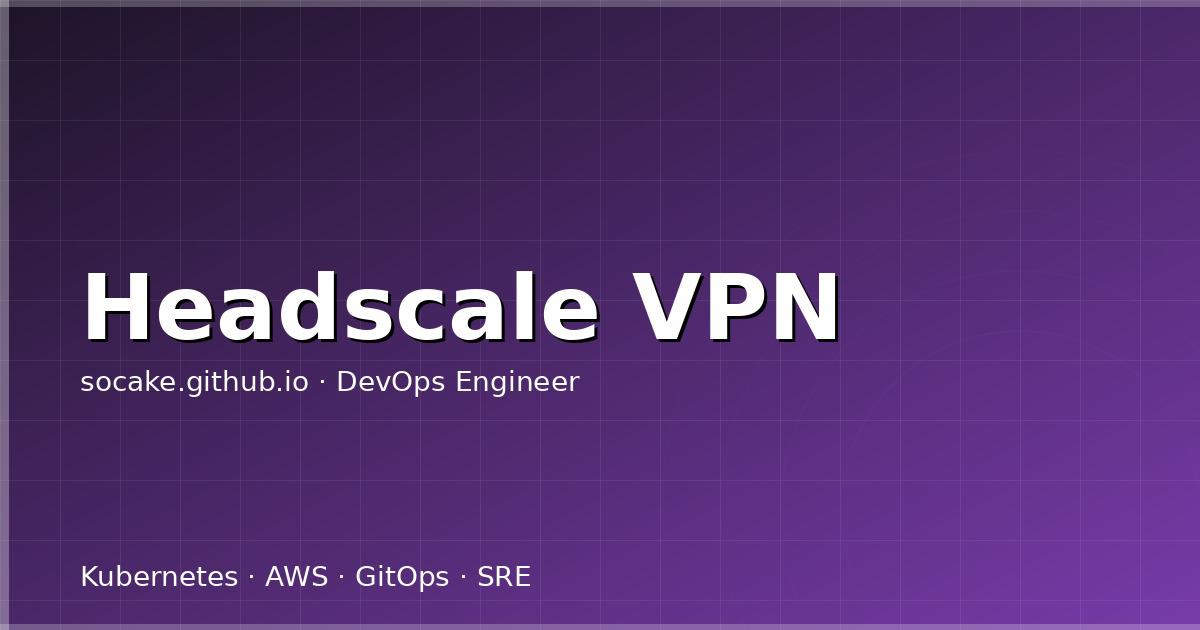 Featured image for Headscale 自建零信任 VPN：跨云多机房内网打通