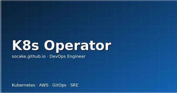 Kubernetes Operator 开发实战：Go + controller-runtime 完全指南