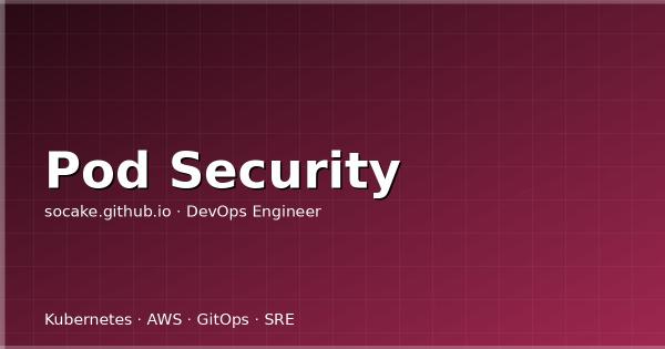 Pod Security Standards 生产落地：从 PSP 到 PSA 的迁移实战