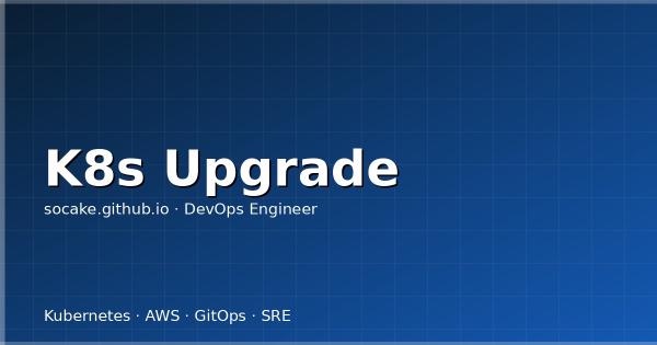Kubernetes 集群升级策略：零停机升级的完整实践指南