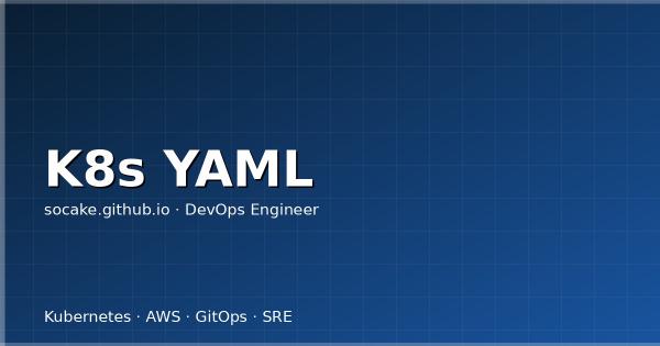 Kubernetes YAML 工程化：常用资源模板与生产最佳实践