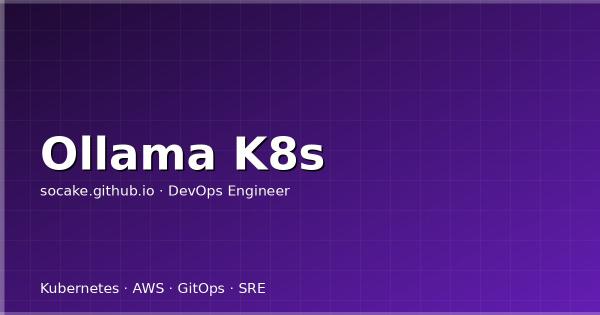 Ollama 在 K8s 上跑大模型：本地 LLM 的运维实践
