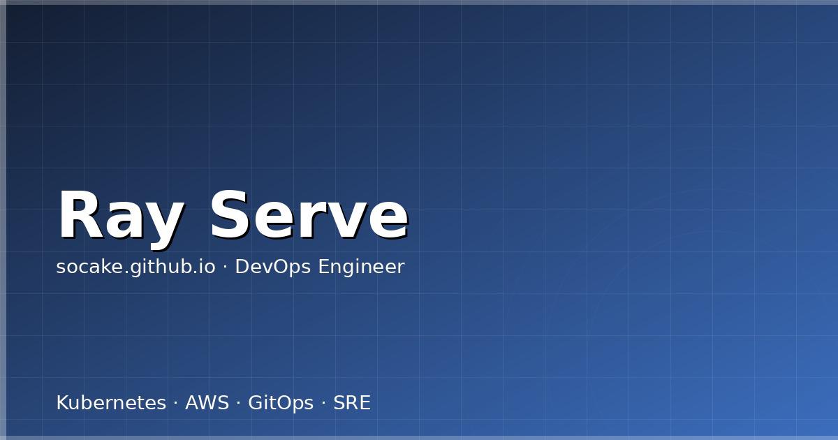 Featured image for Ray Serve 模型部署实战：Deployment、DAG 编排与弹性伸缩