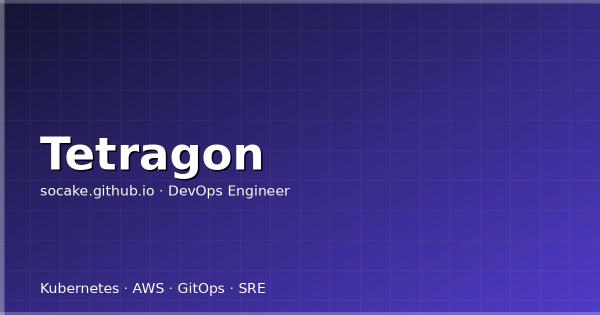 Tetragon eBPF 运行时安全实战：进程/网络/文件策略、与 Falco 的对比