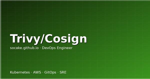 供应链安全：Trivy 镜像扫描 + Cosign 签名验证实践
