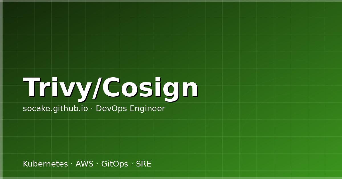 Featured image for 供应链安全：Trivy 镜像扫描 + Cosign 签名验证实践